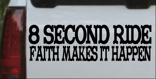 8 Second Ride Faith Makes It Happen