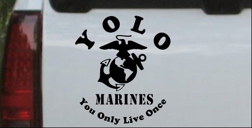 YOLO You Only Live Once Marines