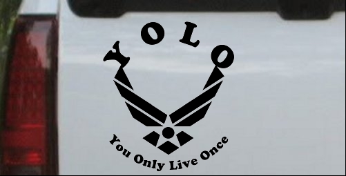 YOLO You Only Live Once Air Force