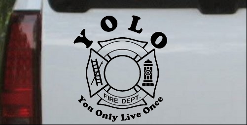 YOLO You Only Live Once Fire Fighter
