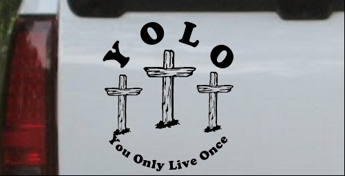 YOLO You Only Live Once Three Crosses