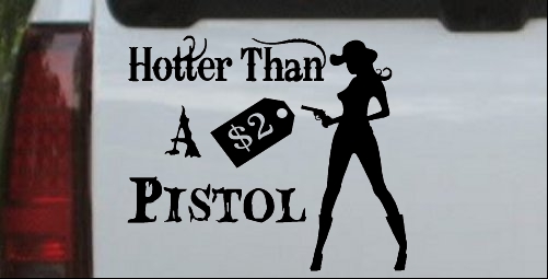 Hotter Than A 2 Dollar Pistol