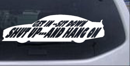 Get In Sit Down Shut Up And Hang On Moto Sports car-window-decals-stickers