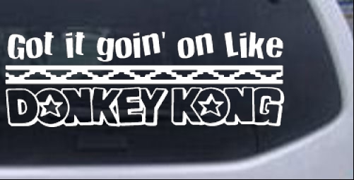 Got It Goin On Like Donkey Kong Funny car-window-decals-stickers