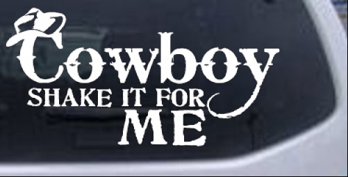 Cowboy Shake It For Me Country car-window-decals-stickers