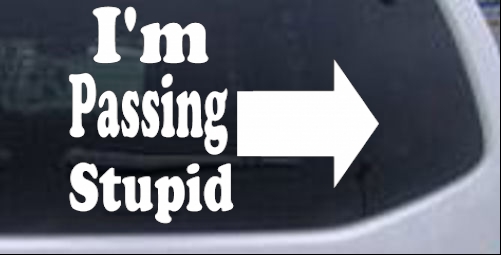 Im Passing Stupid  Funny car-window-decals-stickers