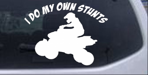 I Do My Own Stunts Fourwheeler Moto Sports car-window-decals-stickers