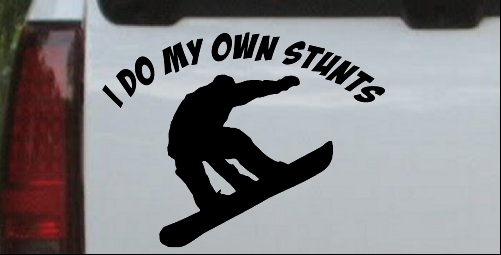 I Do My Own Stunts Snowboarding
