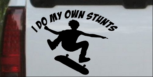 I Do My Own Stunts Skateboarding Kickflip