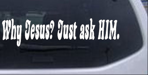 Why Jesus Just Ask Him Christian car-window-decals-stickers