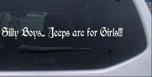 Silly Boys Jeeps Are For Girls Girlie Car or Truck Window Laptop Decal Sticker White 30cm X 3cm