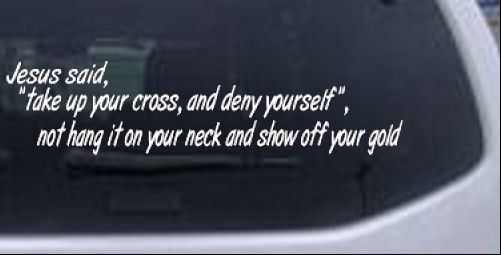 Jesus Said Take Up Your Cross And Deny Yourself Christian car-window-decals-stickers