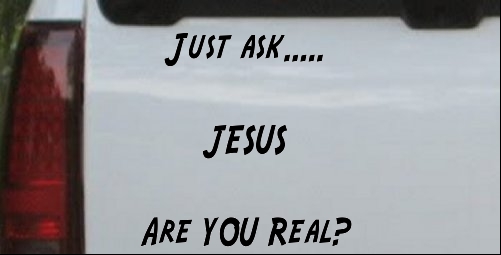 Just Ask JESUS Are You Real