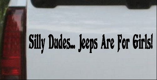 Silly Dudes Jeeps Are For Girls