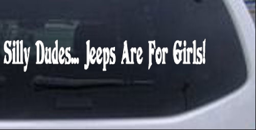 Silly Dudes Jeeps Are For Girls Off Road car-window-decals-stickers