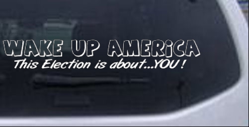 Wake Up America Election Is About You Political car-window-decals-stickers