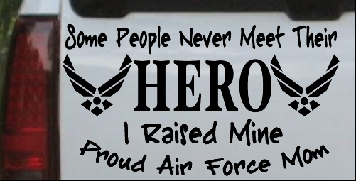 Some People Never Meet Their Hero Proud Air Force Mom