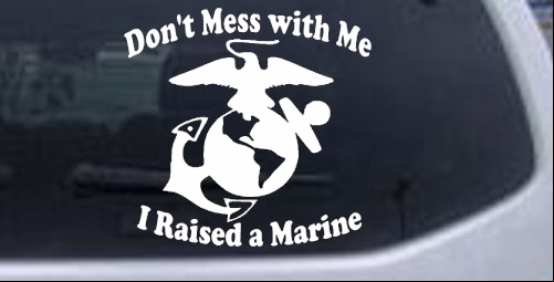 Dont Mess With Me I Raised A Marine Military car-window-decals-stickers