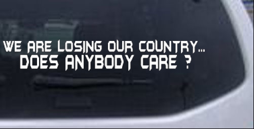 We Are Losing Our Country Does Anyone Care Political car-window-decals-stickers