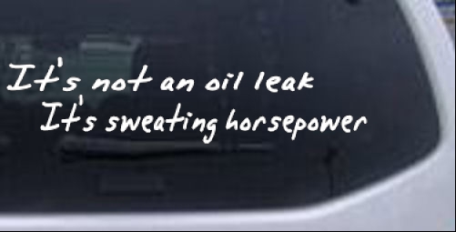 Not An Oil Leak Its Sweating Horsepower Moto Sports car-window-decals-stickers