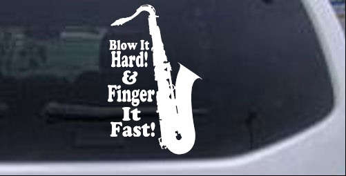 Blow Hard Finger Fast Funny Band Saxophone Music car-window-decals-stickers
