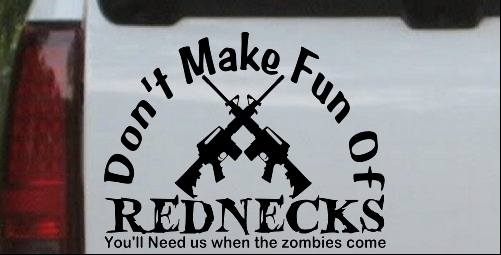 Funny Dont make fun Rednecks Zombies