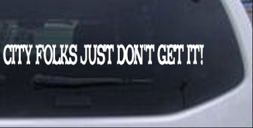 City Folks Just Dont Get It Country car-window-decals-stickers