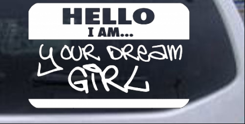Hello I Am Your Dream Girl Girlie car-window-decals-stickers