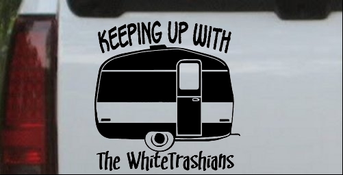 Keeping Up With The Whitetrashians