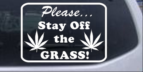 Please Stay Off The Grass Marijuana Pot Funny car-window-decals-stickers
