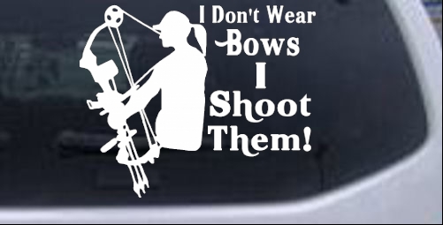 I Dont Wear Bows I Shoot Them Hunting And Fishing car-window-decals-stickers