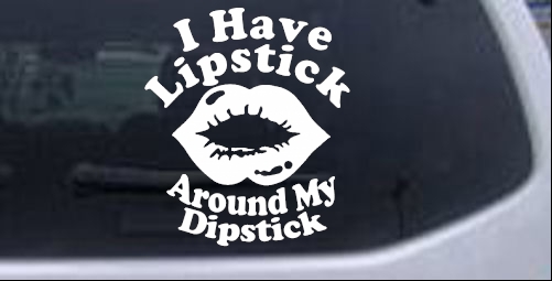 I Have Lipstick Around My Dipstick Off Road car-window-decals-stickers