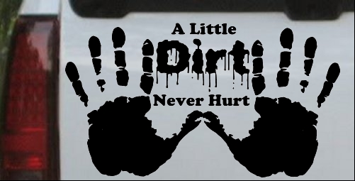 Muddy Dirty Hands A Little Dirt Never Hurt