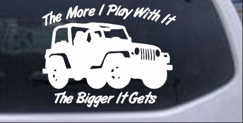 The More I Play With It The Bigger It Gets Jeep Off Road car-window-decals-stickers