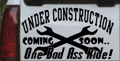 Under Construction Coming Soon Bad Ass Ride