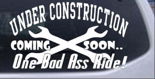 Under Construction Coming Soon Bad Ass Ride Moto Sports car-window-decals-stickers