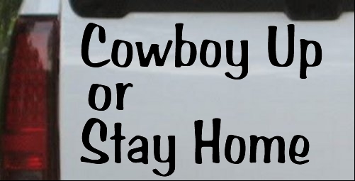 Cowboy Up Or Stay Home