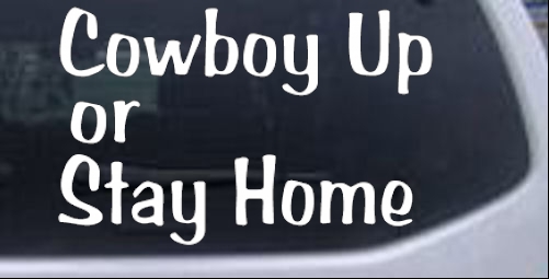 Cowboy Up Or Stay Home Western car-window-decals-stickers