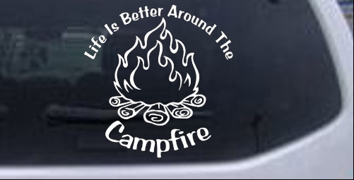 Life Is Better Around The Campfire Hunting And Fishing car-window-decals-stickers