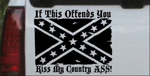 If This Offends You Kiss My Country Ass Confederate Flag Rebel