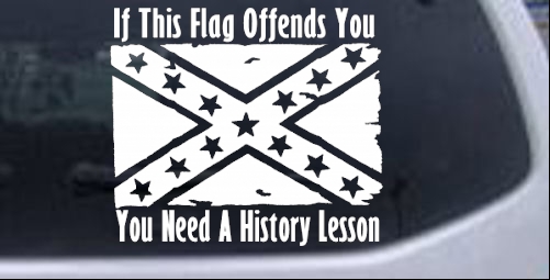 If This Confederate Flag Offends You You Need A History Lesson Country car-window-decals-stickers