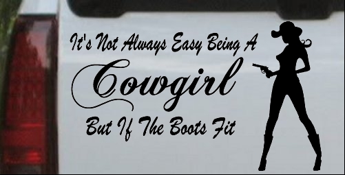 Its Not Easy Being A Cowgirl But If The Boots Fit