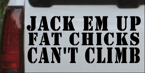 Jack Em Up Fat Chicks Cant Climb