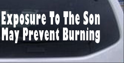 Exposure To The Son May Prevent Burning Christian car-window-decals-stickers