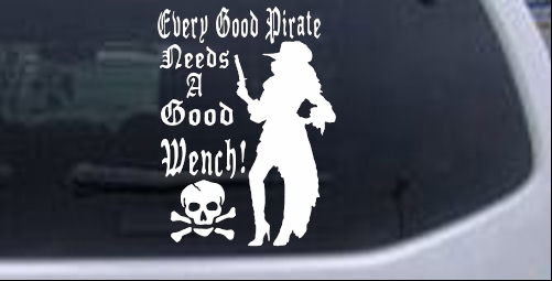 Every Good Pirate Needs A Good Wench Girlie car-window-decals-stickers