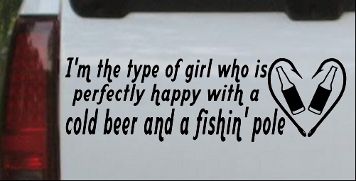 Type Of Girl Who Is Happy With Beer And Fishin