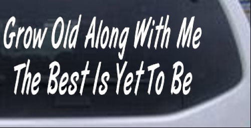 Grow Old Along WIth Me The Best Is Yet To Be Words car-window-decals-stickers