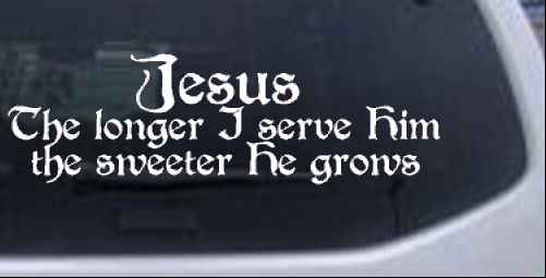 Jesus the Sweeter He Grows Christian car-window-decals-stickers