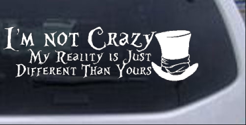 Im Not Crazy Mad Hatter Alice Wonderland Sci Fi car-window-decals-stickers