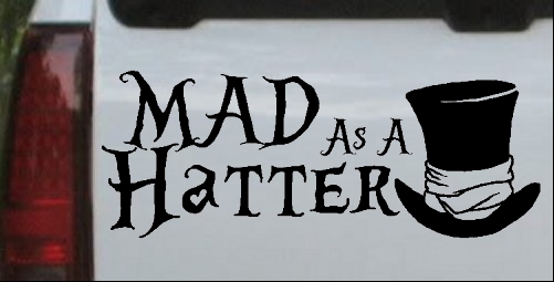 Mad as A Hatter Mad Hatter Alice Wonderland